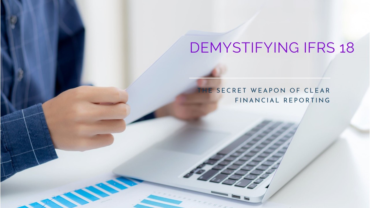 Demystifying IFRS 18: The Secret Weapon of Clear Financial Reporting