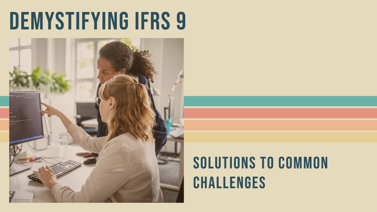 Unveiling the Mystery: Common IFRS 9 Challenges Explained with Solutions