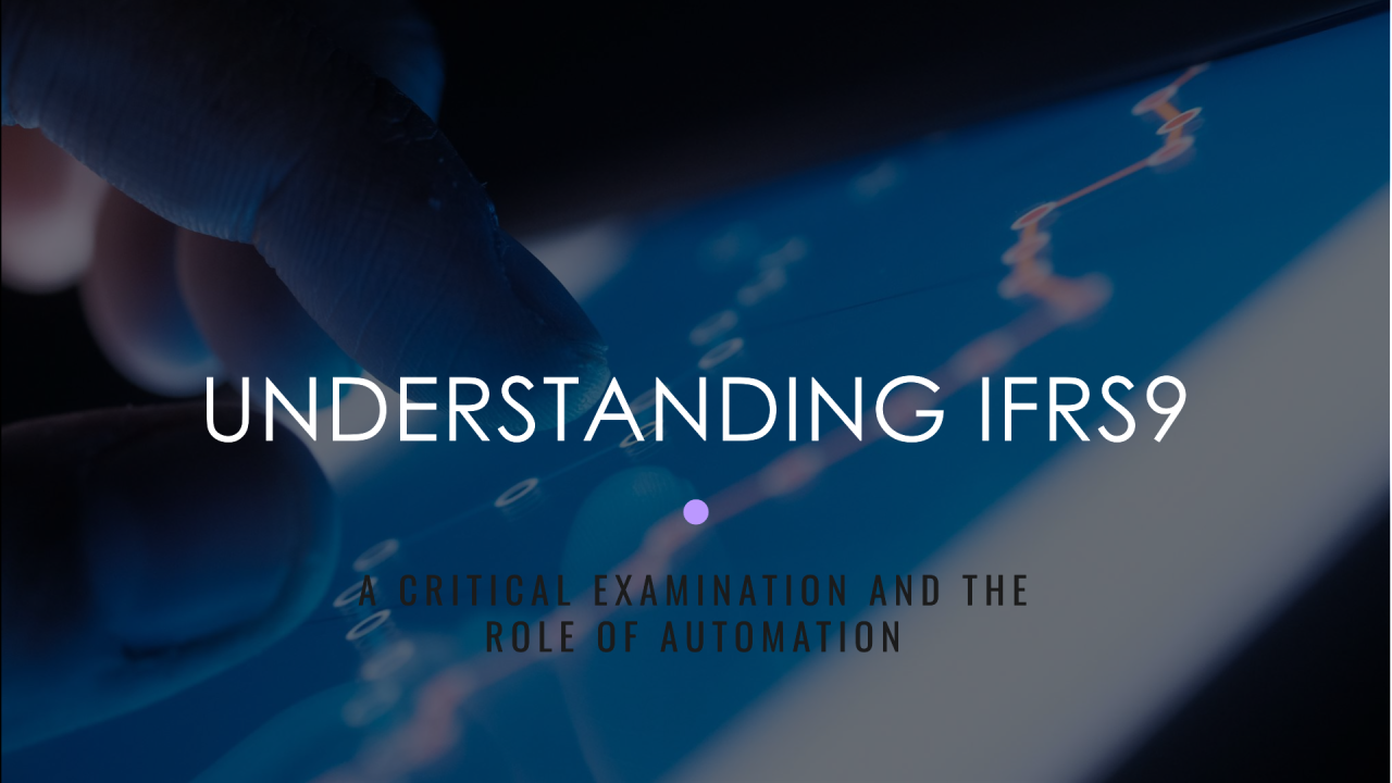 Understanding IFRS9: A Critical Examination and the Role of Automation